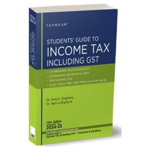 Taxmann's Students Guide to Income Tax including GST for CA Inter/CS Executive/CMA May/June 2024 Exam by Dr. Vinod Singhania, Dr. Monica Singhania